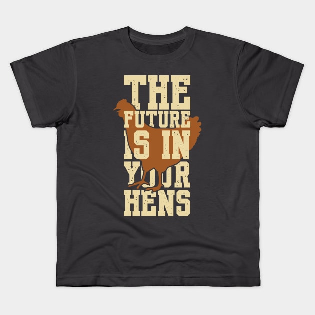 The future is in your hens Kids T-Shirt by Shirts That Bangs